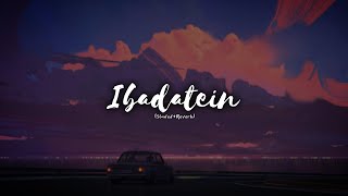 Ibadatein (Slowed+Reverb) - Rito Riba | Siddhant kaushal | Lofi Music | Illuvibes