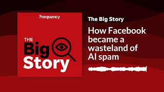 How Facebook became a wasteland of AI spam | The Big Story