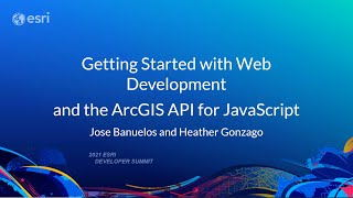 ArcGIS API for JavaScript: Getting Started with Web Development