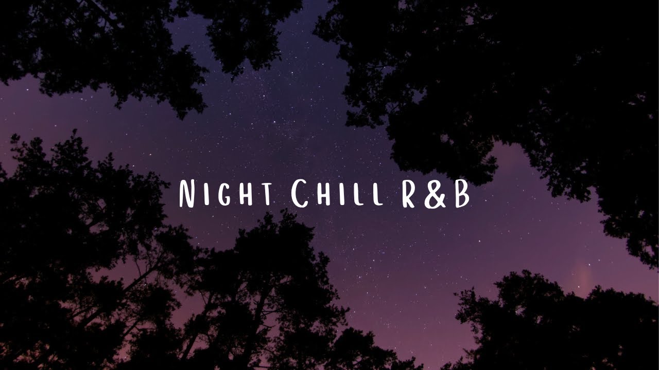 Night Chill R&b | Chill Vibes | Night Music Time | Music To Listen ...