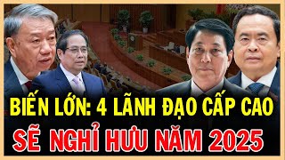 Biến Động Lớn Trong Bộ Chính Trị: Bốn Lãnh Đạo Cấp Cao Sẽ Nghỉ Hưu 2025?