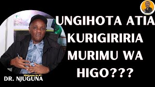 UNGIHOTA ATIA KWIRIGIRIRIA MURIMU WA HIGO??? BY DR. NJUGUNA