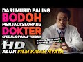 Murid Paling Bodoh Di Sekolah Menjadi Dokter Spesialis Syaraf Terbaik Dunia - alur cerita film