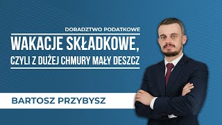 Wakacje składkowe, czyli z dużej chmury mały deszcz