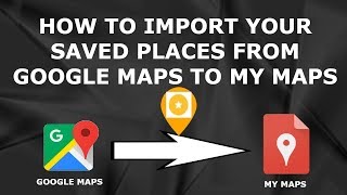 [SOLVED!] How to IMPORT YOUR SAVED PLACES from Google Maps to My Maps