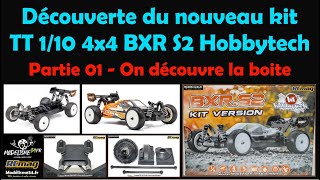 Découverte du nouveau kit TT 1/10 4x4 BXR S2 Hobbytech - Partie 01 la boite et comparatif kit et RTR