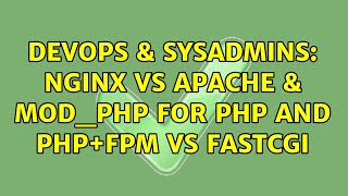 DevOps & SysAdmins: Nginx vs Apache & mod_php for PHP and php+fpm vs fastcgi