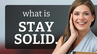 Unraveling the Meaning of "Stay Solid": A Guide to English Slang