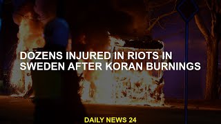 Dozens injured in Sweden riots after Koran burning