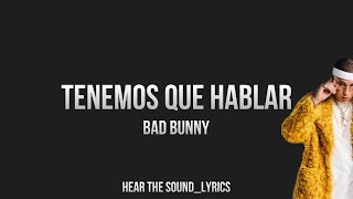 TENEMOS QUE HABLAR - BAD BUNNY (Letra/ Lyrics)