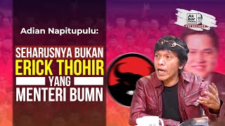 ADIAN NAPITUPULU: SEHARUSNYA BUKAN ERICK THOHIR YANG MENTERI BUMN