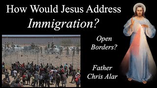 What Does the Church Teach About Immigration? Open Borders? - Explaining the Faith w/Fr. Chris Alar