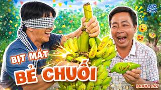 Cười Sặc Với Trò Chơi Bịt Mắt Bẻ Chuối Vui Nhộn | Phước Lầy
