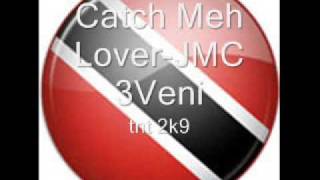 Catch Meh Lover-JMC 3Veni (TNT 2K9)