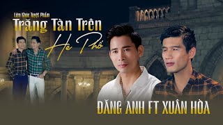 Lk Đăng Anh Và Xuân Hòa Trăng Tàn Trên Hè Phố. Liên Khúc trữ Tình Hay Nhất KHÔNG QUẢNG CÁO