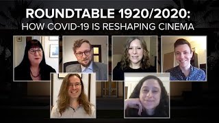 Roundtable 1920/2020 - How COVID-19 is Reshaping Cinema