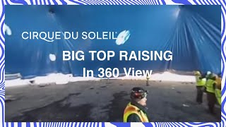 Big Top Raising in 360 View | Cirque du Soleil