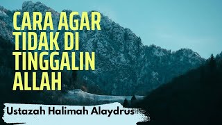 Ustazah Halimah Alaydrus - Cara Agar tidak di tinggalin Allah