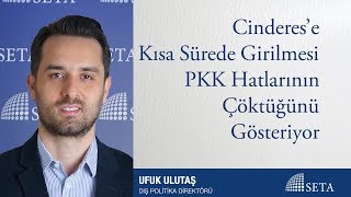 Ufuk Ulutaş | Cinderes’e Kısa Sürede Girilmesi PKK Hatlarının Çöktüğünü Gösteriyor