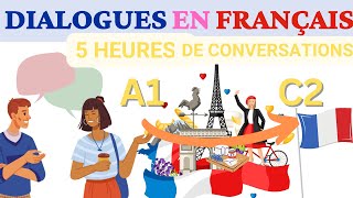 Conversations pour apprendre le Français - 5 Heures de pratique ORALE - Apprends et progresse rapide