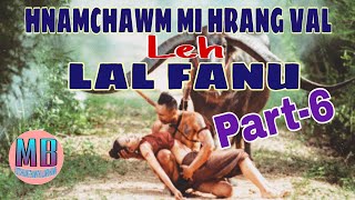 HNAMCHAWM MI HRANG VAL LEH LAL FANU# Part-6