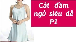 257.Dạy cắt may đầm ngủ kiểu nữ/Cắt may váy ngủ kiểu nữ