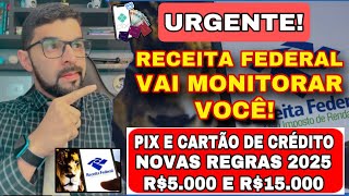 NOVAS REGRAS PIX E CARTÃO DE CRÉDITO 2025: RECEITA FEDERAL VAI MONITORAR MOVIMENTAÇÕES R$5.000,00