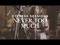 Never Too Much - Cypress Sessions