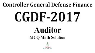 Controller General Defence Finance (CGDF) Post: Auditor,  MCQ Math Solution Exam Date: 04-11-2017