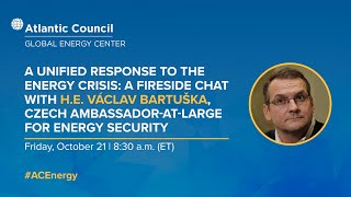 A fireside chat with H.E. Václav Bartuška, Czech Ambassador-at-Large for Energy Security