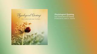 Physiological Quieting: For Clinicians \u0026 Clients