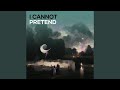 I Cannot Pretend