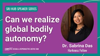 SRJ Hub Speaker Series: Can we realize global bodily autonomy?