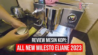 REVIEW LENGKAP MESIN KOPI: ALL NEW MILESTO ELIANE 2023