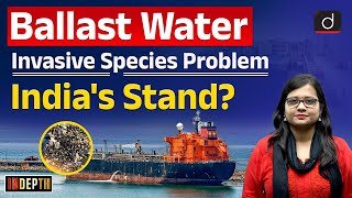 Ballast Water | Invasive Species Problem | India’s Stand | Indepth | Drishti IAS English