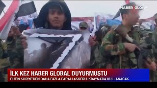 İlk Kez Haber Global Duyurmuştu! Suriye'den Ukrayna'ya Binlerce Paralı Asker Geliyor!