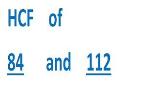 HCF of 84 and 112