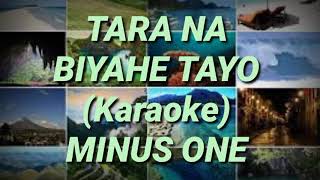 TARA NA BIYAHE TAYO KARAOKE VIDEO (MINUS ONE)