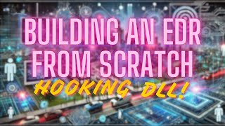 Building an EDR From Scratch Part 2 - Hooking DLL (Endpoint Detection and Response)