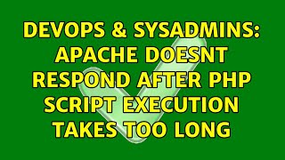 DevOps & SysAdmins: Apache doesnt respond after PHP script execution takes too long