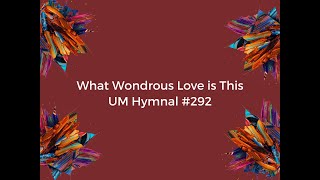 What Wondrous Love is This - UMH #292