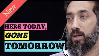 Here today  Gone tomorrow I Amazing Reminder Nouman Ali Khan new reminder I Daily Islamic Lectures