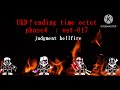 ukb！ending time octet phase4 ost 017 judgement hellfire part1