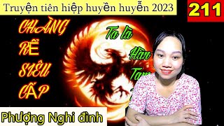 [ Tập 211] Chàng Rể Siêu Cấp - Phượng Nghi Đình| Truyện tiên hiệp hay 2023| MC Tiểu Nguyệt.