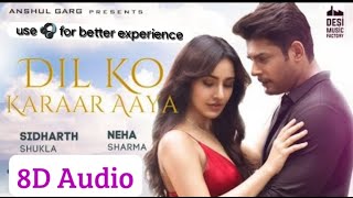 Dil Ko Karaar Aaya(8D Audio) - Siddharth Shukla & Neha Sharma|Neha Kakkar,Yasser Desai|Rajat N |Rana