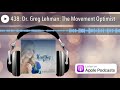 438: Dr. Greg Lehman: The Movement Optimist