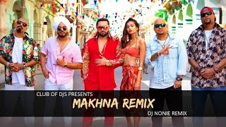 Yo Yo Honey Singh - MAKHNA (Remix) | DJ Nonie | Neha Kakkar, Singhsta, TDO | Club Of DJs