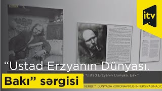 Moskvadakı Azərbaycan pavilyonunda “Ustad Erzyanın Dünyası. Bakı” sərgisinin açılışı olub