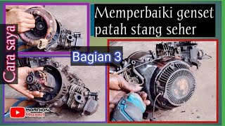 Bagian 3 || Memperbaiki genset patah stang seher