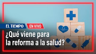 ¿Qué viene para la reforma de la salud? Entrevista con Andrés Forero | El Tiempo
